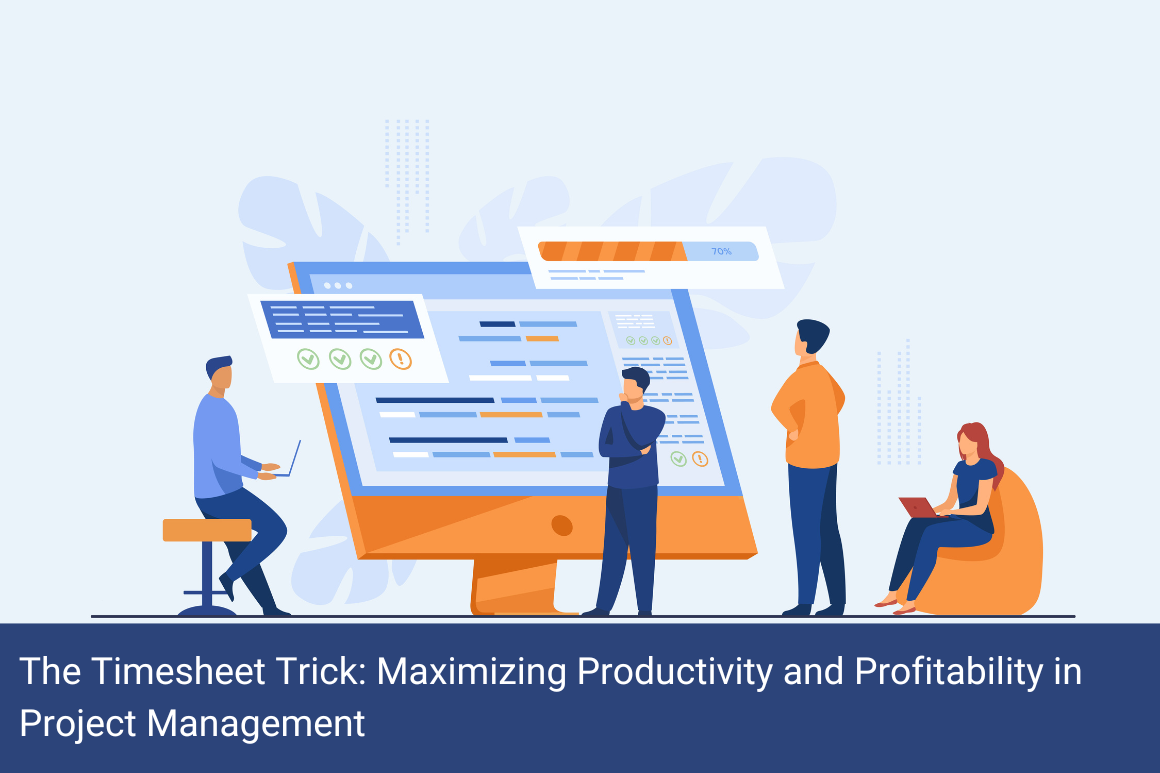 The Timesheet Trick: Maximizing Productivity and Profitability in Project Management